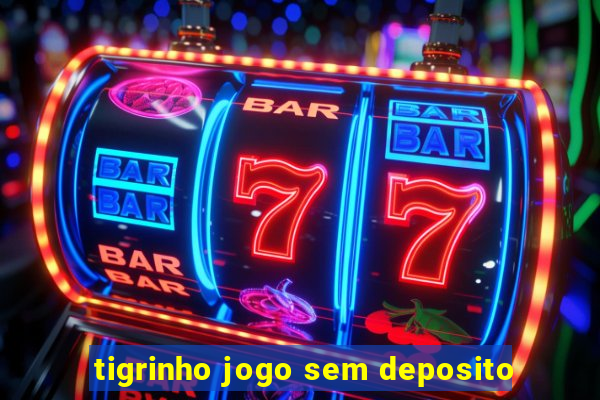 tigrinho jogo sem deposito